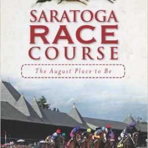 Saratoga Race Course The August Place to Be Book