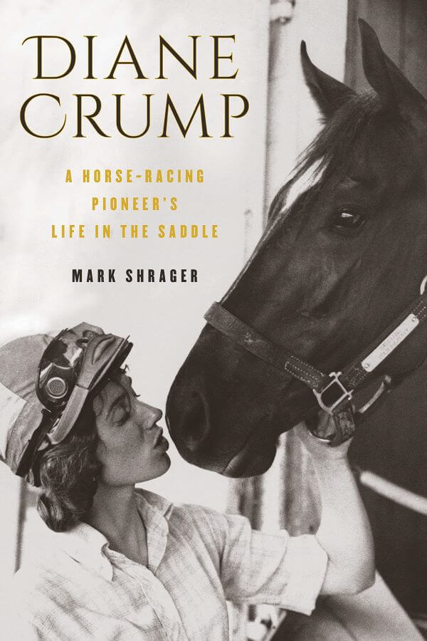 Diane Crump- a horse racing pioneer's life in the saddle-author mark shrager-hard cover